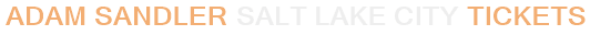 Adam Sandler Salt Lake City Tickets
